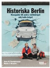Historiska Berlin : reseguide till andra världskriget och kalla kriget