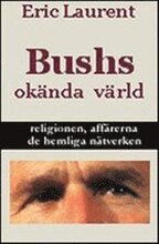 Bushs okända värld, religionen, affärerna, de hemliga nätverken