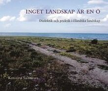 Inget Landskap Är En Ö : Dialektik Och Praktik I Öländska Landskap