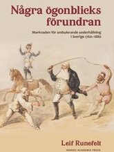 Några ögonblicks förundran : marknaden för ambulerande underhållning i Sverige 1760-1880
