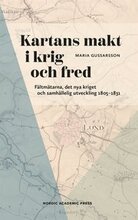 Kartans makt i krig och fred : Fältmätarna, det nya kriget och samhällelig utveckling 1805?1831