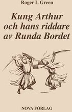 Kung Arthur och hans riddare av Runda bordet : återberättad från gamla riddarromaner