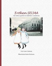 Fröken Selma! : när Selma Lagerlöf var skolfröken i Landskrona