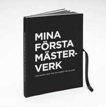 Mina Första Mästerverk : för barn som tar sin konst på allvar