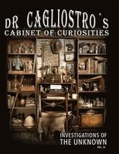 Dr Cagliostro's Cabinet of Curiosities - Investigations of the Unknown vol.