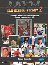 Old school hockey : hockeyns historia berättad av spelarna som var med och skrev den. 2