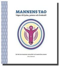 Mannens Tao: Vägen till lycka, potens och livskraft! En bok om mannens sexualitet och maskulina essens