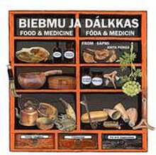 Biebmu ja dálkkas / Food & Medicine / Föda & medicin : from Sápmi