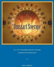 Omstart Sverige : ett förslag till ett nytt ramverk för den svenska samhällsutvecklingen