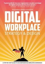 Digital Workplace Strategy & Design : A step-by-step guide to an empowering