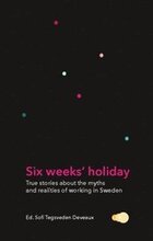Six weeks' holiday : true stories about the myths and realities of working in Sweden
