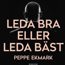 Leda bra eller leda bäst ? 8 steg som hjälper dig att hitta nyckeln till både ditt och dina medarbetares hjärta