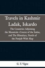 Travels in Kashmir Ladak, Iskardo, the Countries Adjoning the Mountain -Course of the Indus, and The Himalya, North of the Punjab With Map