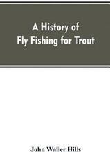 A history of fly fishing for trout