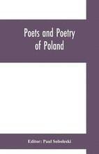 Poets and poetry of Poland, a collection of Polish verse, including a short account of the history of Polish poetry, with sixty biographical sketches of Poland's poets and specimens of their