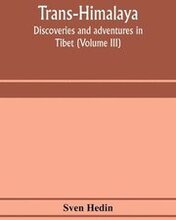 Trans-Himalaya; discoveries and adventures in Tibet (Volume III)