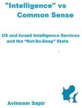 Intelligence' vs. Common Sense: US and Israeli Intelligence Services and the 'Not-So-Deep' State