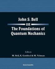 John S Bell On The Foundations Of Quantum Mechanics