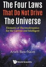 Four Laws That Do Not Drive The Universe, The: Elements Of Thermodynamics For The Curious And Intelligent