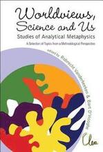 Worldviews, Science And Us: Studies Of Analytical Metaphysics - A Selection Of Topics From A Methodological Perspective - Proceedings Of The 5th Metaphysics Of Science Workshop