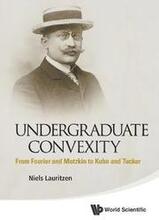 Undergraduate Convexity: From Fourier And Motzkin To Kuhn And Tucker