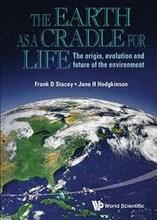 Earth As A Cradle For Life, The: The Origin, Evolution And Future Of The Environment