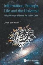 Information, Entropy, Life And The Universe: What We Know And What We Do Not Know