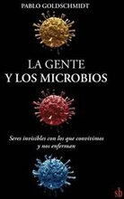 La gente y los microbios: Seres invisibles con los que convivimos y nos enferman