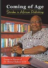 Coming of Age. Strides in African Publishing Essays in Honour of Dr Henry Chakava at 70