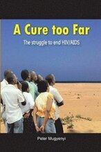 A Cure Too Far. The struggle to end HIV/AIDS