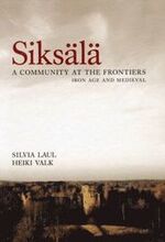 Siksälä : a community at the frontiers : Iron Age and Medieval
