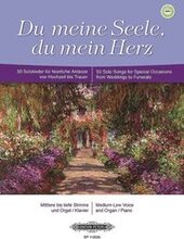 Du Meine Seele, Du Mein Herz for Voice and Piano/Organ (Medium/Low Voice): 50 Songs for Occasions from Weddings to Funerals (Ger/Eng)