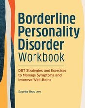 Borderline Personality Disorder Workbook: Dbt Strategies and Exercises to Manage Symptoms and Improve Well-Being