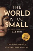 The World Is Too Small: The Life and Times of Mother Cabrini