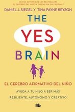 El Cerebro Afirmativo del Niño: Ayuda a Tu Hijo a Ser Más Resiliente, Autónomo Y Creativo. / The Yes Brain