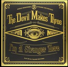 Devil Makes Three: I"'m A Stranger Here