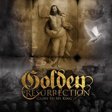 Golden Resurrection: Glory to my king 2010