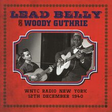 Leadbelly/Woody Guthrie: WNYC Radio 1940