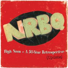 NRBQ: High Noon - A 50-year Retrospective