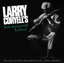 Coryell Larry: Larry Coryell"'s Last Swing With..