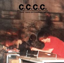 C.C.C.C.: Recorded Live At Broken Life Festival