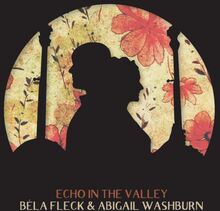 Fleck Bela & Abigail Washburn: Echo In The Va...