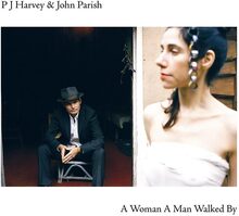 Parish John/ PJ Harvey: A woman a man walked...