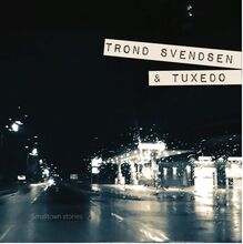 Trond Svendsen & Tuxedo: Smalltown Stories