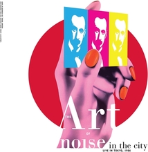 Art of Noise: Noise in the City (Live in Tokyo)