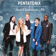 Pentatonix: That"'s Christmas to Me