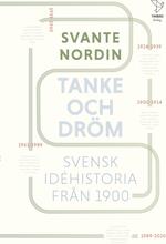Tanke Och Dröm - Svensk Idéhistoria Från 1900