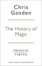 History Of Magic - From Alchemy To Witchcraft, From The Ice Age To The Pres