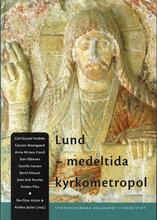 Lund - Medeltida Kyrkometropol - Symposium I Samband Med Ärkestiftet Lunds 900-årsjubileum, 27-28 April 2003
