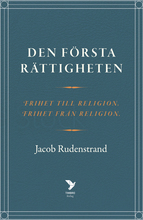 Den Första Rättigheten - Frihet Till Religion, Frihet Från Religion